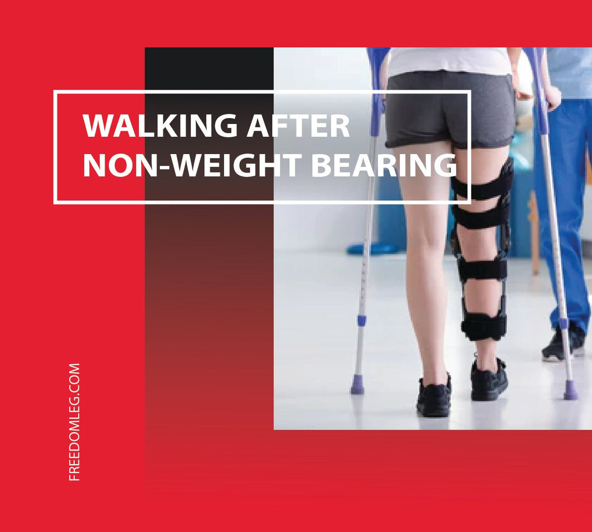 Walking After Non-Weight Bearing: A Guide to Recovery – Freedom Leg brace